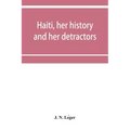 Haiti, her history and her detractors