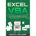 Excel VBA: The Ultimate Intermediate's Guide to Learn VBA Programming Step by Step