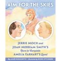 Aim for the Skies: Jerrie Mock and Joan Merriam Smith's Race to Complete Amelia Earhart's Quest