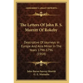 The Letters Of John B. S. Morritt Of Rokeby: Descriptive Of Journeys In Europe And Asia Minor In The Years 1794-1796 (1914)