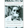 Things I Should Have Told My Daughter: Lies, Lessons & Love Affairs