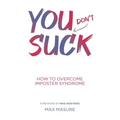 You (don't) Suck: How to Overcome Imposter Syndrome