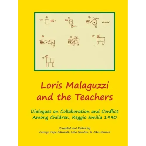 Loris Malaguzzi and the Teachers: Dialogues on Collaboration and Conflict among Children, Reggio Emilia 1990