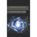 Compassion for Evil: A Metaphysical View
