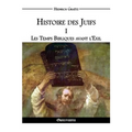 Histoire des Juifs I: Les Temps Bibliques avant l'Exil