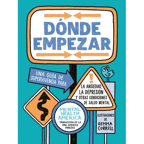 Dónde Empezar: Una Guía de Supervivencia Para La Ansiedad, La Depresión Y Otras Condiciones de Salud Mental (Where to Start Spanish Edition)