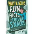 Billy B. Good's Fun Facts and Trivia Snacks: Volume 1