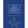 Counter Intelligence Corps History and Mission in World War II - War College Series