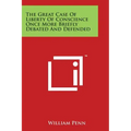 The Great Case of Liberty of Conscience Once More Briefly Debated and Defended