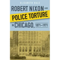 Robert Nixon and Police Torture in Chicago, 1871-1971