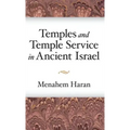 Temples and Temple-Service in Ancient Israel: An Inquiry into Biblical Cult Phenomena and the Historical Setting of the Priestly School