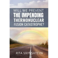 WILL WE PREVENT the IMPENDING THERMONUCLEAR FUSION CATASTROPHE?