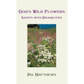 God's Wild Flowers: Saints with Disabilities