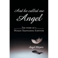 And he called me Angel: The story of a Human Trafficking Survivor