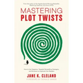 Mastering Plot Twists: How to Use Suspense, Targeted Storytelling Strategies, and Structure to Captivate Your Readers
