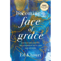 Becoming a Face of Grace: Navigating Lasting Relationship with God and Others