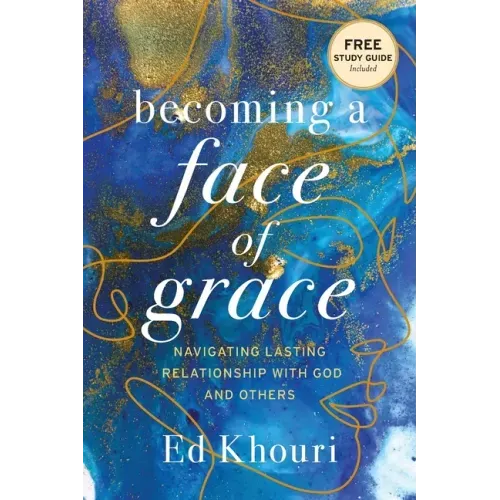Becoming a Face of Grace: Navigating Lasting Relationship with God and Others