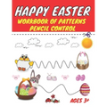 Happy easter workbook of patterns pencil control: Lines Shapes Letters & Numbers Ages 3+: A Beginner Kids Tracing Workbook for Toddlers, Preschool, Pr