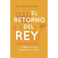 El Retorno del Rey: El Renacimiento de la Masculinidad