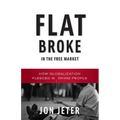 Flat Broke in the Free Market: How Globalization Fleeced Working People