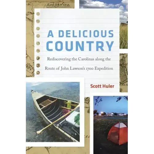 A Delicious Country: Rediscovering the Carolinas Along the Route of John Lawson's 1700 Expedition