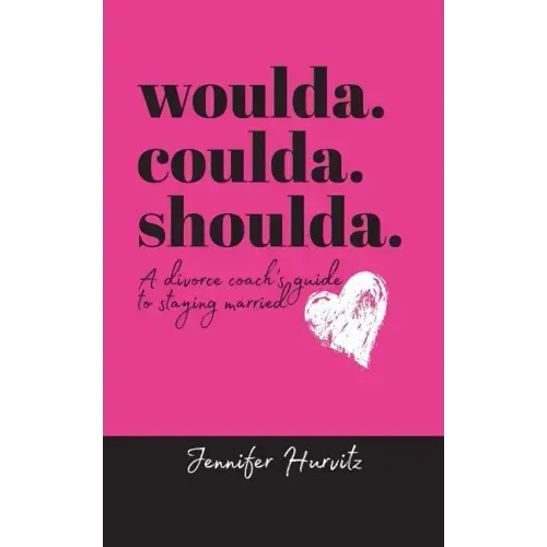 woulda. coulda. shoulda.: A divorce coach's guide to staying married