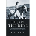 Enjoy the Ride: Timeless Principles for Building a Successful Business and Family