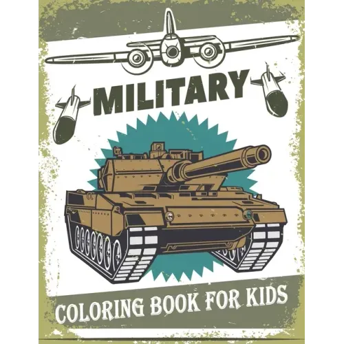 Military Coloring Book For Kids: 50 Military Design Coloring Book For Kids 4-8, Tanks, Soldiers, Guns, Planes, Ships, ...
