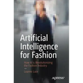 Artificial Intelligence for Fashion: How AI Is Revolutionizing the Fashion Industry