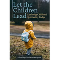 Let the Children Lead: Exploring Children's Spirituality Today