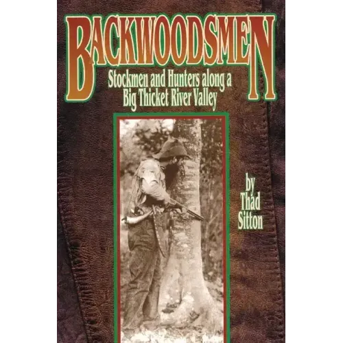 Backwoodsmen: Stockmen and Hunters along a Big Thicket River Valley