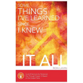 Some Things I've Learned Since I Knew It All: Cycle B Sermons for Pentecost Day Through Proper 13 Based on the Gospel Texts