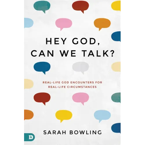 Hey God, Can We Talk?: Real-Life God Encounters for Real-Life Circumstances