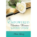 The Empowered Christian Woman: The Promises of Healing, Wholeness, and Favor