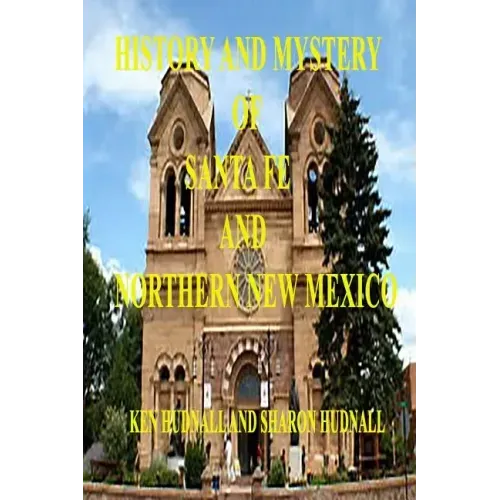 History and Mysteryof Santa Fe and Northern New Mexico