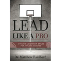 Lead Like a Pro: Effective Leadership Styles for Athletic Coaches