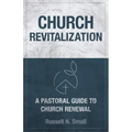 Church Revitalization: A Pastoral Guide to Church Renewal