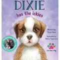 Dixie Has the Ickies: The Amazing Story of a Real-life Rescue Dog