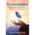 Ecosomatics: Embodiment Practices for a World in Search of Healing