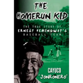 The Homerun Kid: The True Story of Ernest Hemingway's Baseball Team