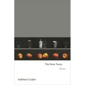 The River Twice: Poems