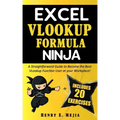 Excel Vlookup Formula Ninja: A Straightforward Guide to Become the Best VLookup Function User at your Workplace!