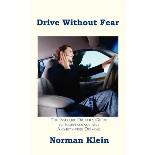 Drive Without Fear: The Insecure Driver's Guide to Independence