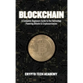 Blockchain: A Complete Beginners Guide to the Technology Powering Bitcoin & Cryptocurrencies