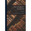 The Scarlet Shadow: A Story of the Great Colorado Conspiracy