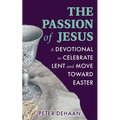 The Passion of Jesus: A Devotional to Celebrate Lent and Move Toward Easter