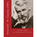Chartism (1840). By: Thomas Carlyle 1795-1881: Thomas Carlyle (4 December 1795 - 5 February 1881) was a Scottish philosopher, satirical wri