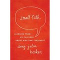 Small Talk: Learning from My Children about What Matters Most