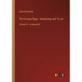 The Forsyte Saga - Awakening and To Let: Volume III - in large print