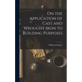 On the Application of Cast and Wrought Iron to Building Purposes